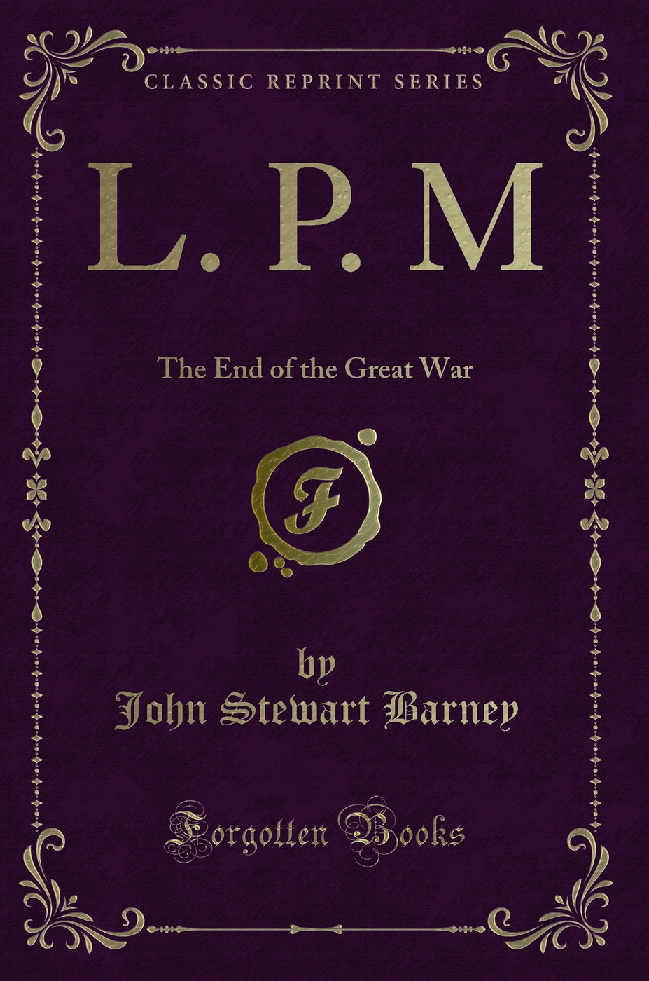 L. P. M: The End of the Great War (Classic Reprint)