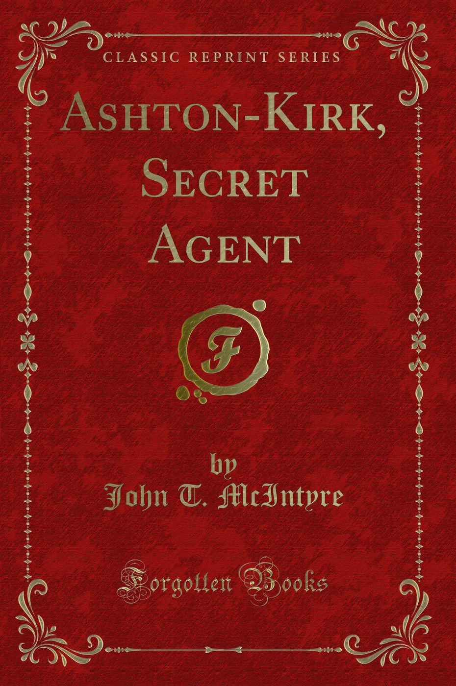 Ashton-Kirk, Secret Agent (Classic Reprint)