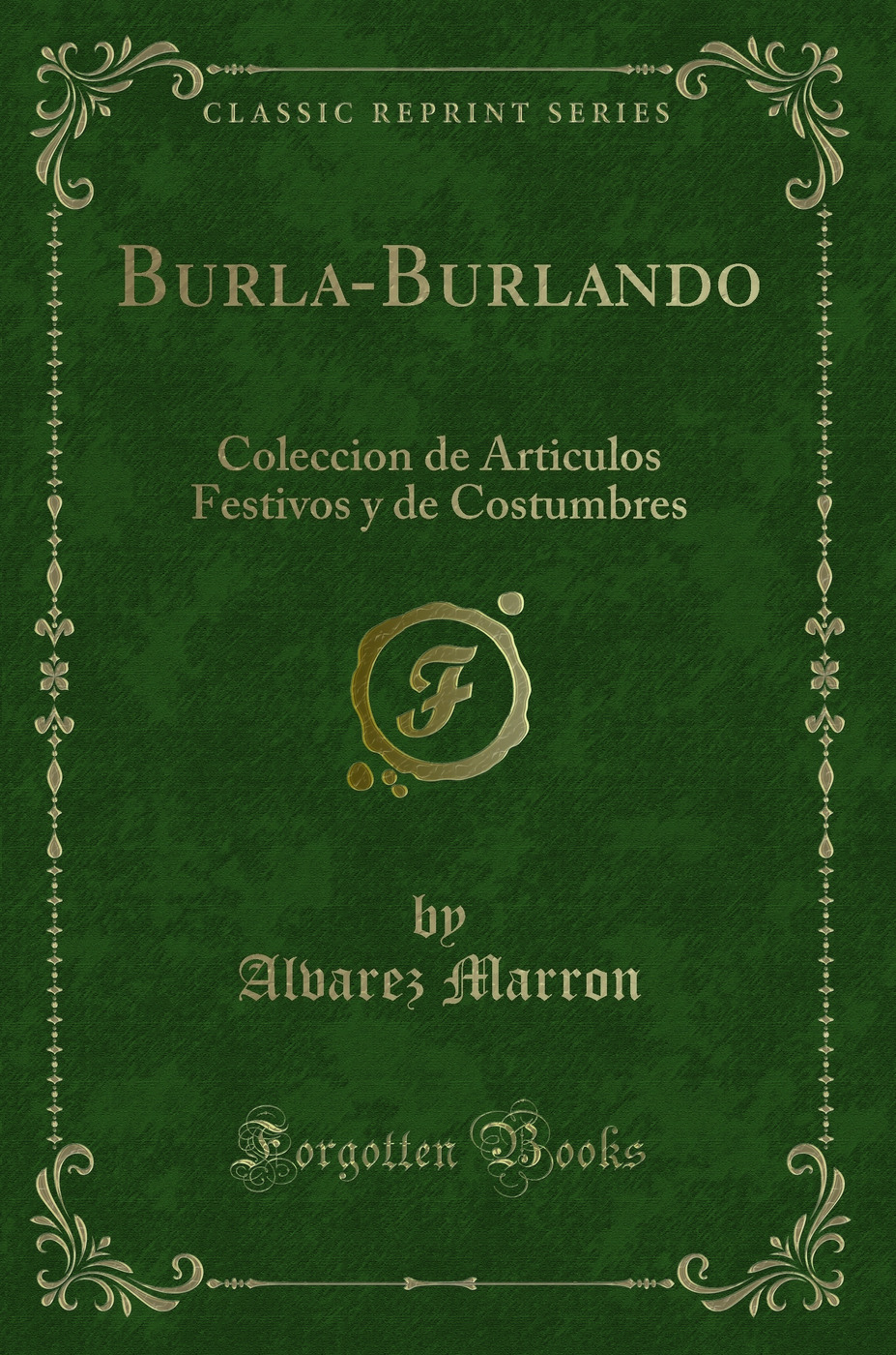 Burla-Burlando: Coleccion de Articulos Festivos y de Costumbres (Classic Reprint)
