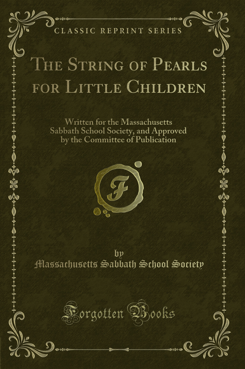 The String of Pearls for Little Children: Written for the Massachusetts Sabbath School Society, and Approved by the Committee of Publication (Classic Reprint)