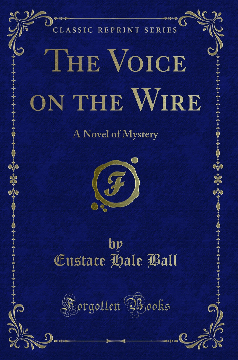 The Voice on the Wire: A Novel of Mystery (Classic Reprint)