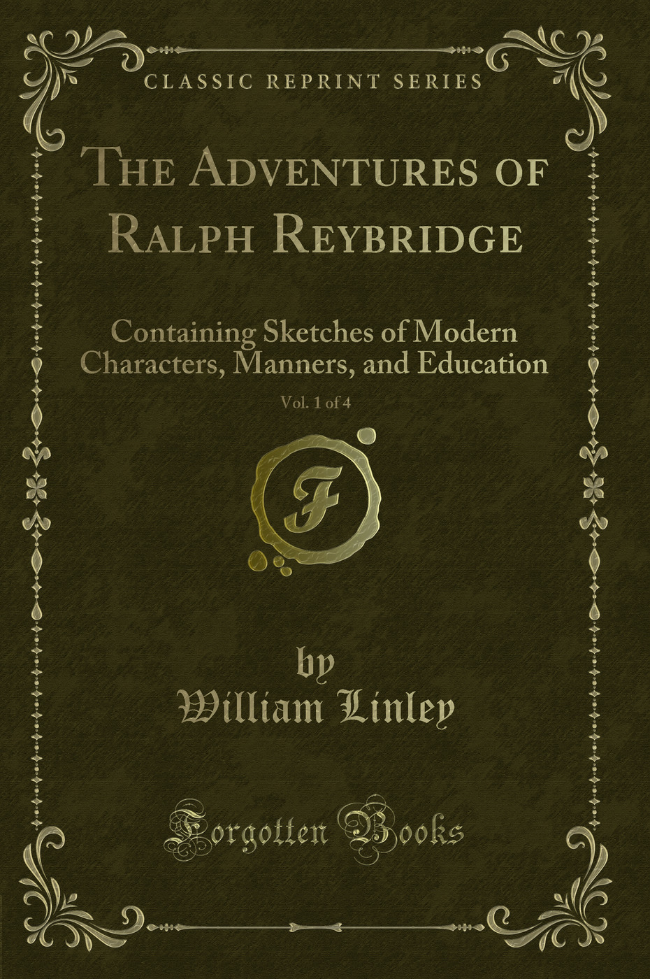 The Adventures of Ralph Reybridge, Vol. 1 of 4: Containing Sketches of Modern Characters, Manners, and Education (Classic Reprint)