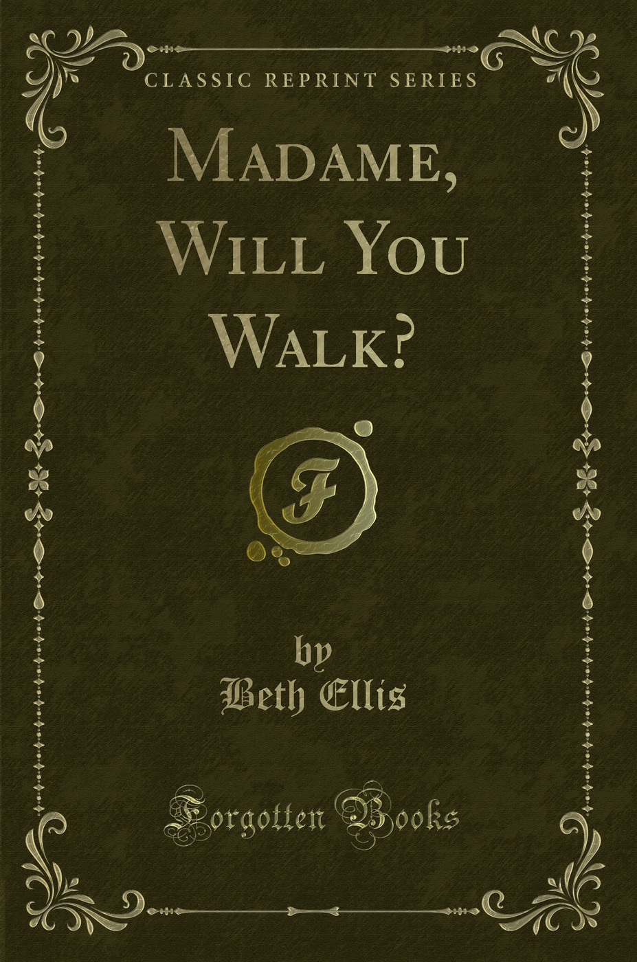 Madame, Will You Walk? (Classic Reprint)