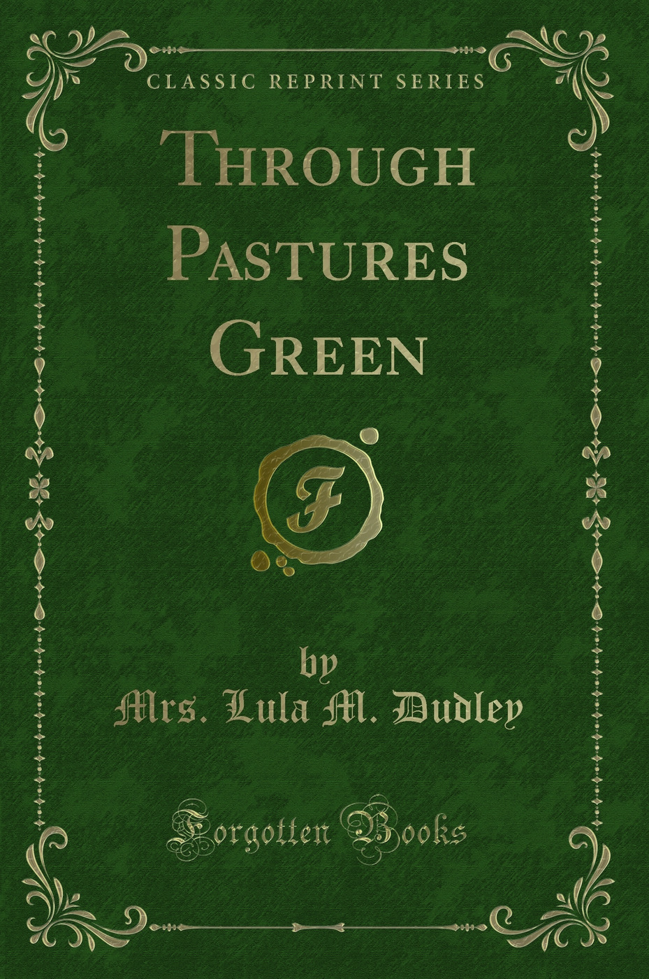 Through Pastures Green (Classic Reprint)
