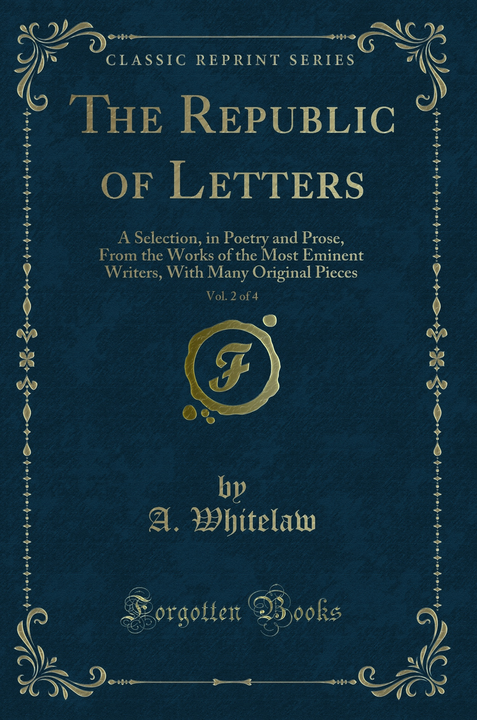 The Republic of Letters, Vol. 2 of 4: A Selection, in Poetry and Prose, From the Works of the Most Eminent Writers, With Many Original Pieces (Classic Reprint)