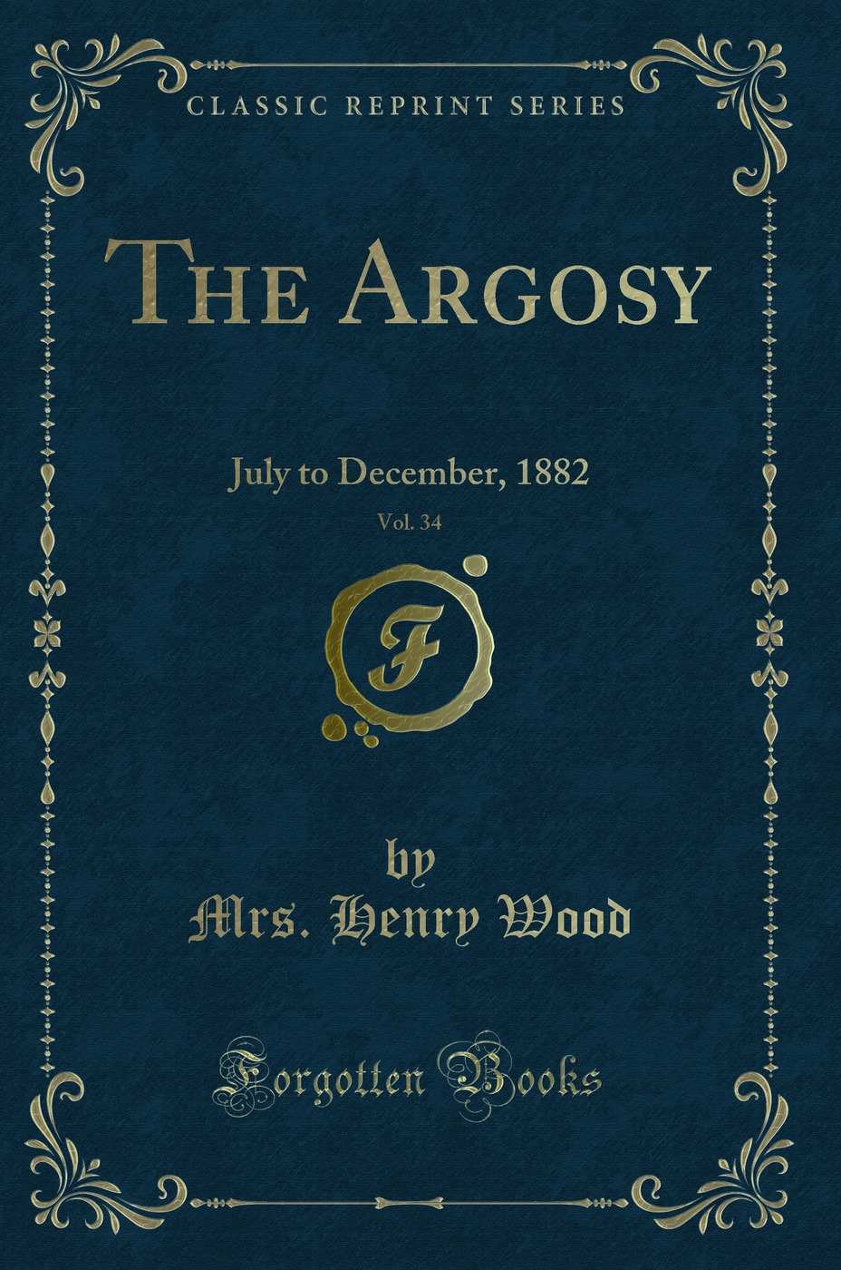 The Argosy, Vol. 34: July to December, 1882 (Classic Reprint)
