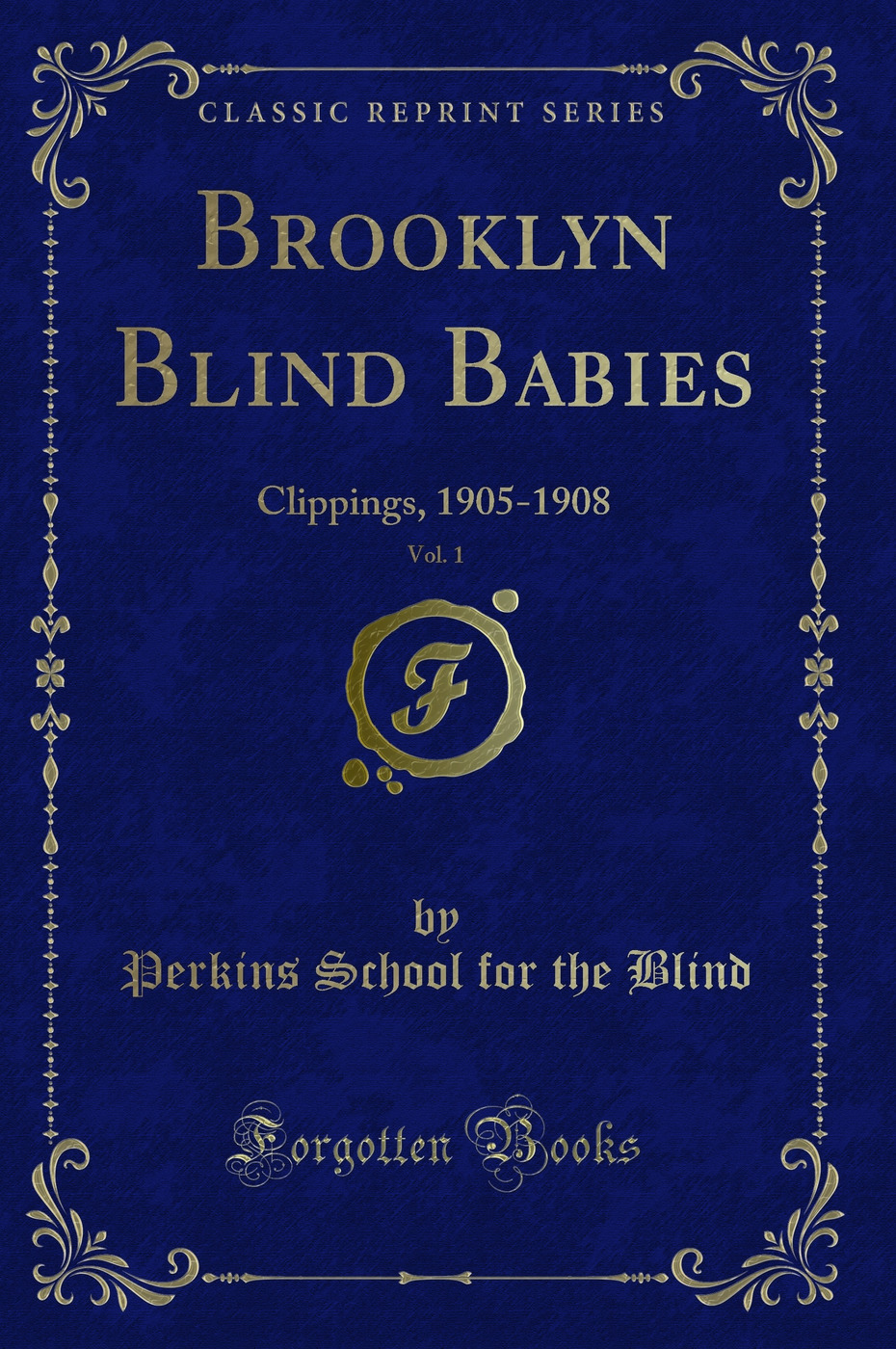 Brooklyn Blind Babies, Vol. 1: Clippings, 1905-1908 (Classic Reprint)
