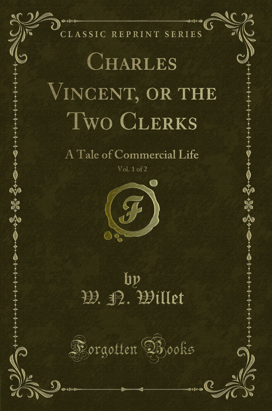 Charles Vincent, or the Two Clerks, Vol. 1 of 2: A Tale of Commercial Life (Classic Reprint)