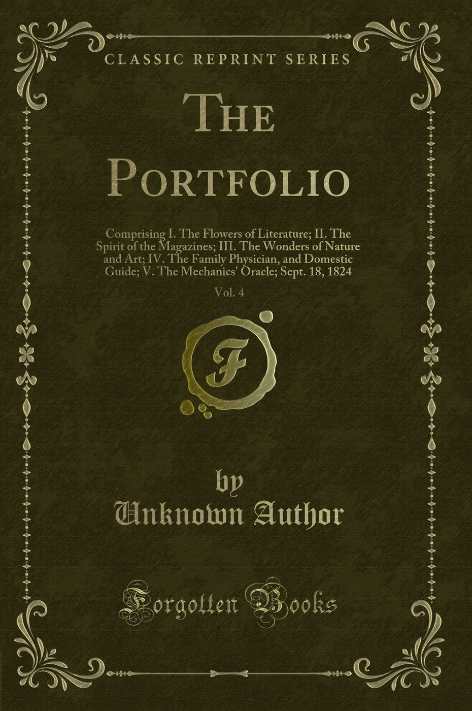 The Portfolio, Vol. 4: Comprising I. The Flowers of Literature; II. The Spirit of the Magazines; III. The Wonders of Nature and Art; IV. The Family Physician, and Domestic Guide; V. The Mechanics' Oracle; Sept. 18, 1824 (Classic Reprint)