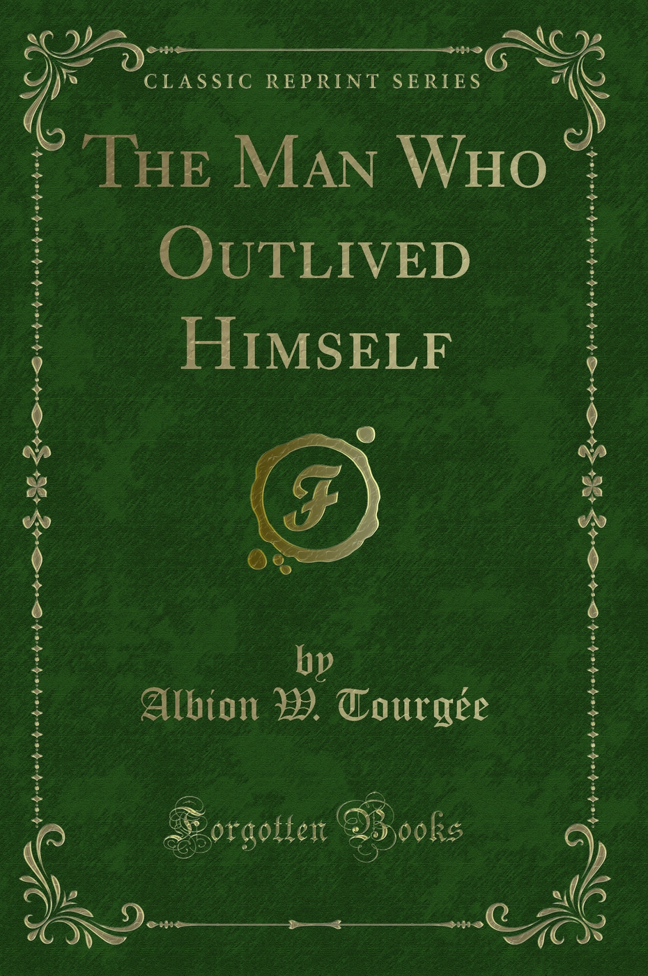 The Man Who Outlived Himself (Classic Reprint)