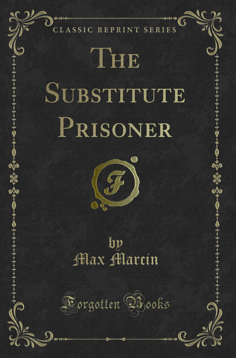 The Substitute Prisoner (Classic Reprint)
