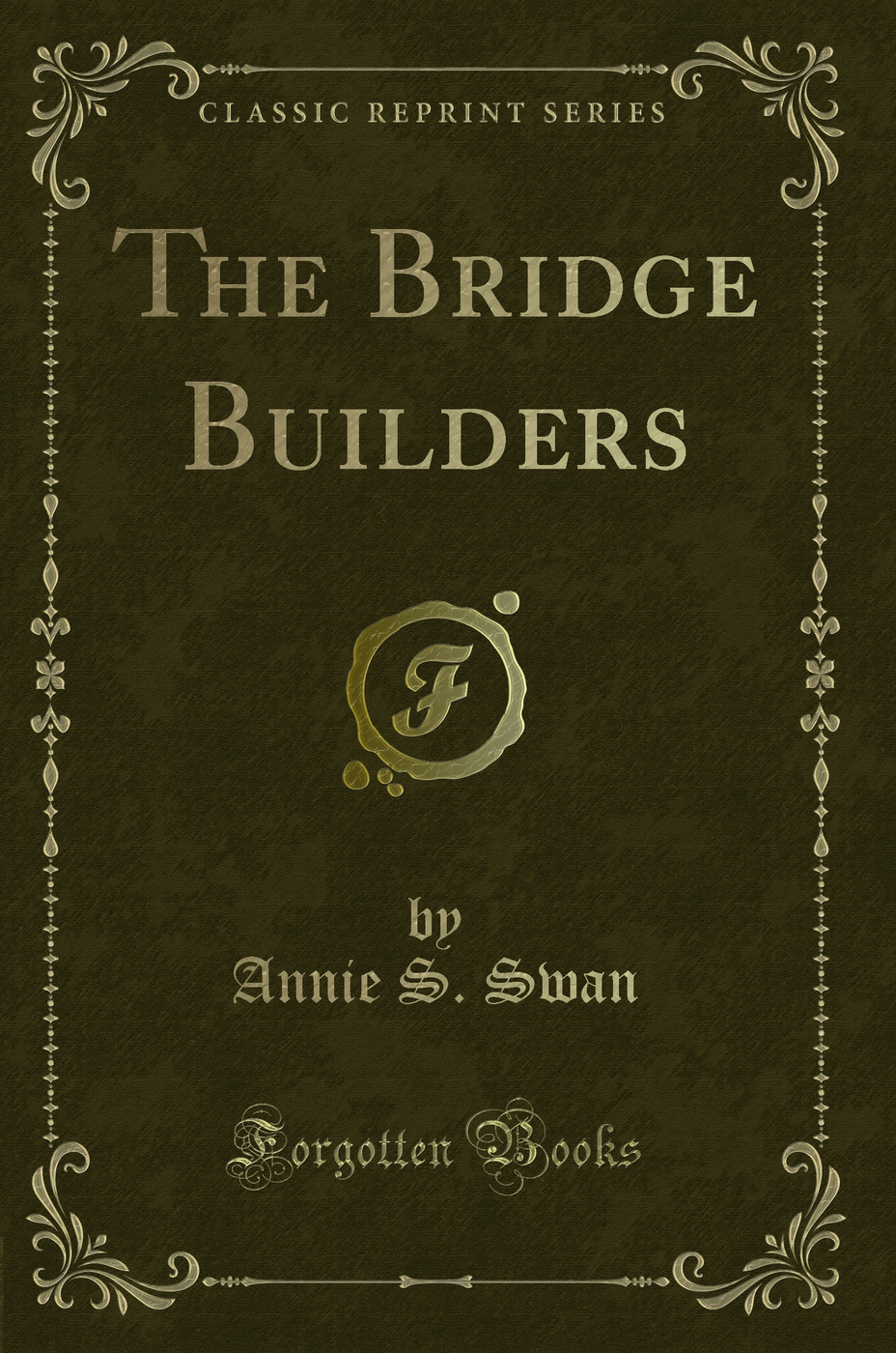 The Bridge Builders (Classic Reprint)