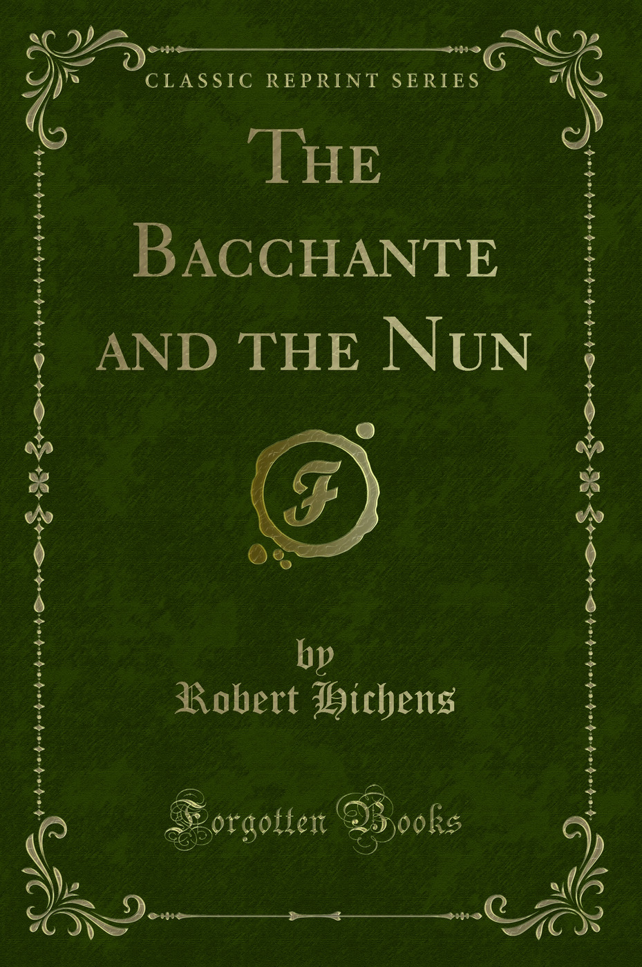 The Bacchante and the Nun (Classic Reprint)