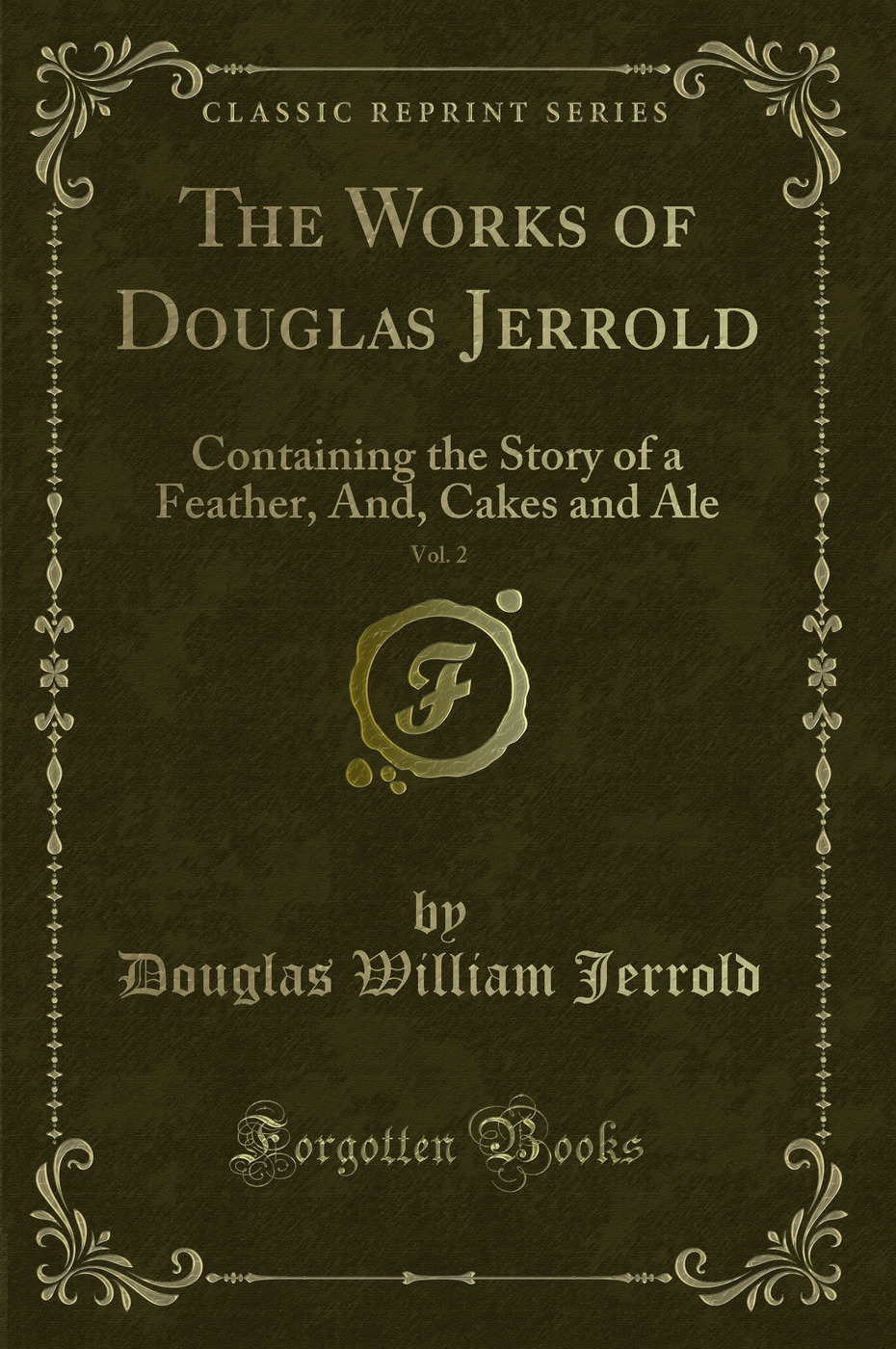 The Works of Douglas Jerrold, Vol. 2: Containing the Story of a Feather, And, Cakes and Ale (Classic Reprint)