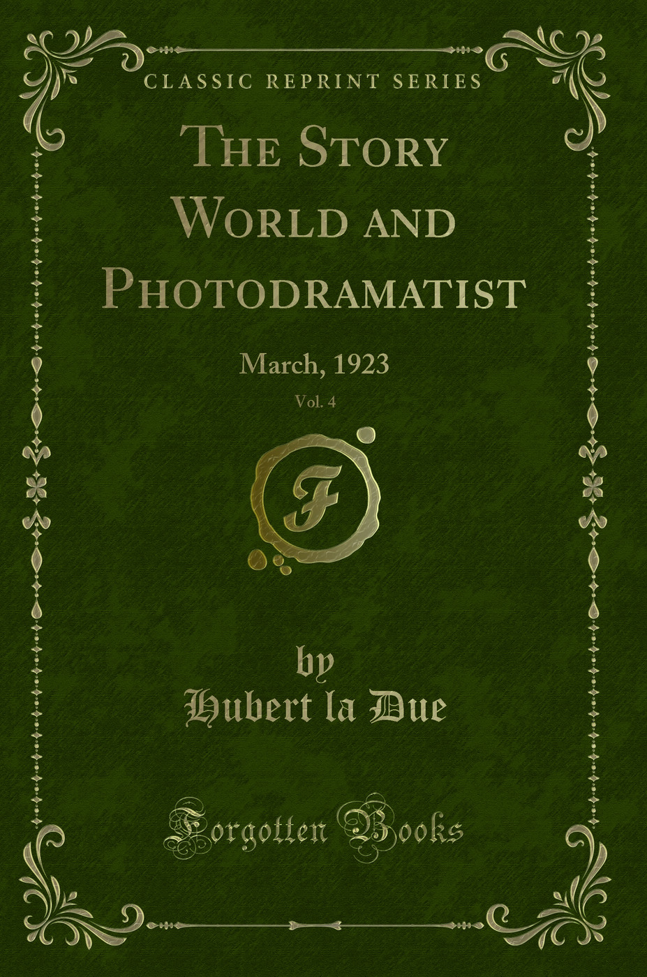 The Story World and Photodramatist, Vol. 4: March, 1923 (Classic Reprint)