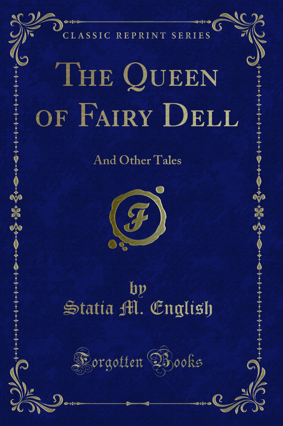 The Queen of Fairy Dell: And Other Tales (Classic Reprint)