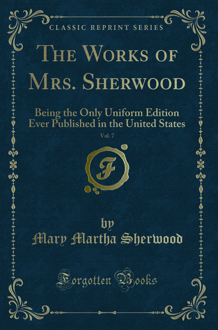 The Works of Mrs. Sherwood, Vol. 7: Being the Only Uniform Edition Ever Published in the United States (Classic Reprint)