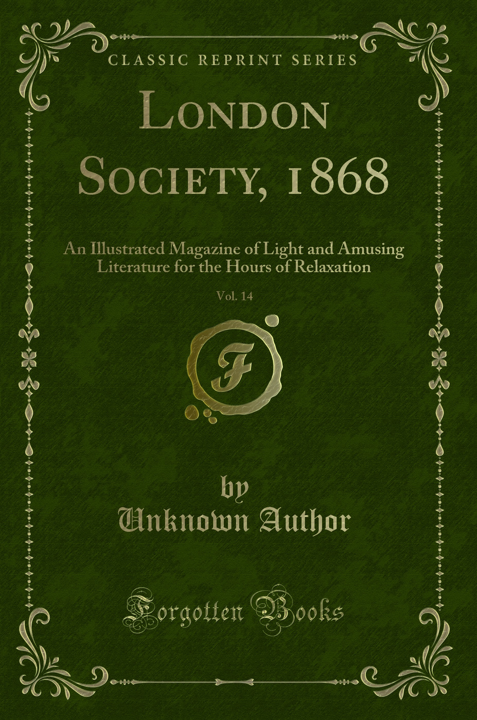 London Society, 1868, Vol. 14: An Illustrated Magazine of Light and Amusing Literature for the Hours of Relaxation (Classic Reprint)