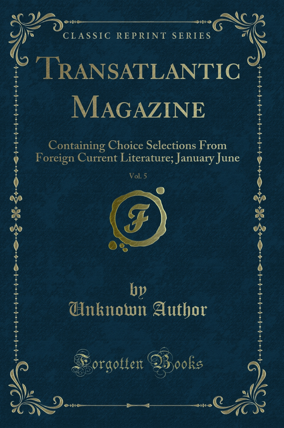 Transatlantic Magazine, Vol. 5: Containing Choice Selections From Foreign Current Literature; January June (Classic Reprint)