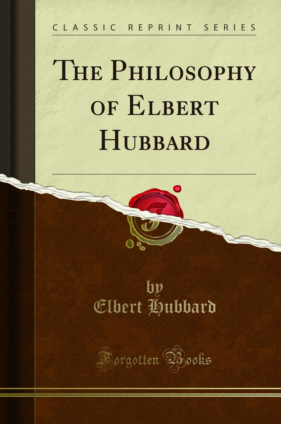 The Philosophy of Elbert Hubbard (Classic Reprint)