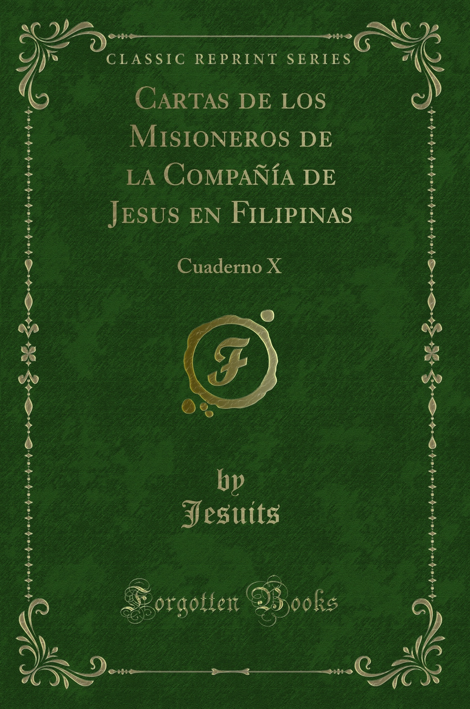 Cartas de los Misioneros de la Compañía de Jesus en Filipinas: Cuaderno X (Classic Reprint)