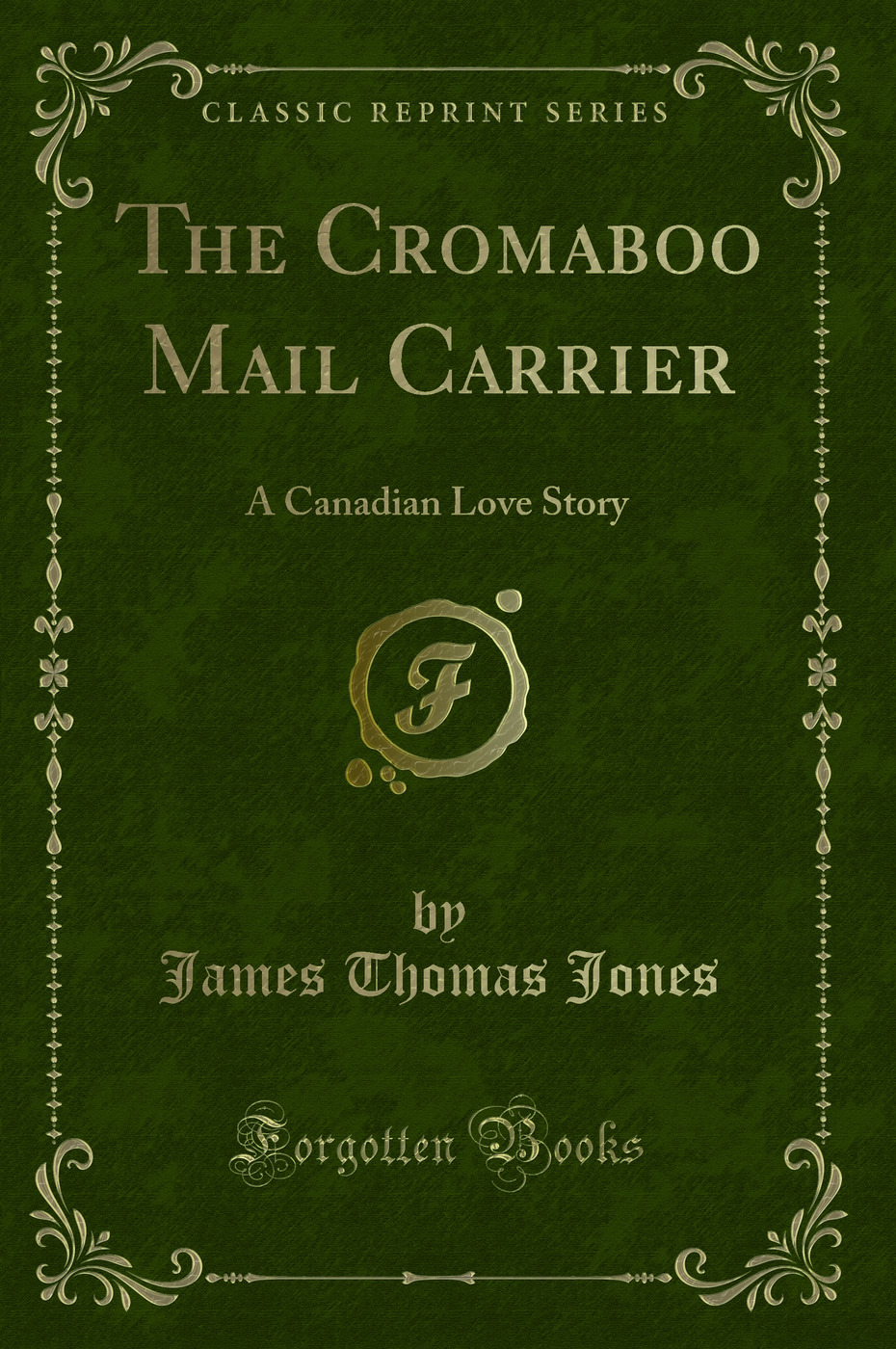 The Cromaboo Mail Carrier: A Canadian Love Story (Classic Reprint)