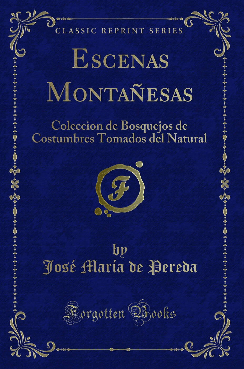 Escenas Montañesas: Coleccion de Bosquejos de Costumbres Tomados del Natural (Classic Reprint)