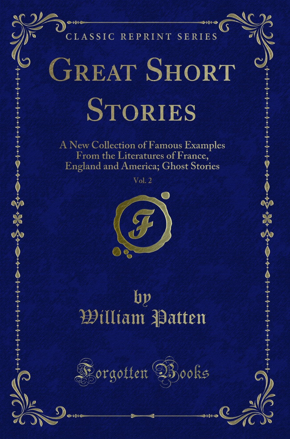 Great Short Stories, Vol. 2: A New Collection of Famous Examples From the Literatures of France, England and America; Ghost Stories (Classic Reprint)