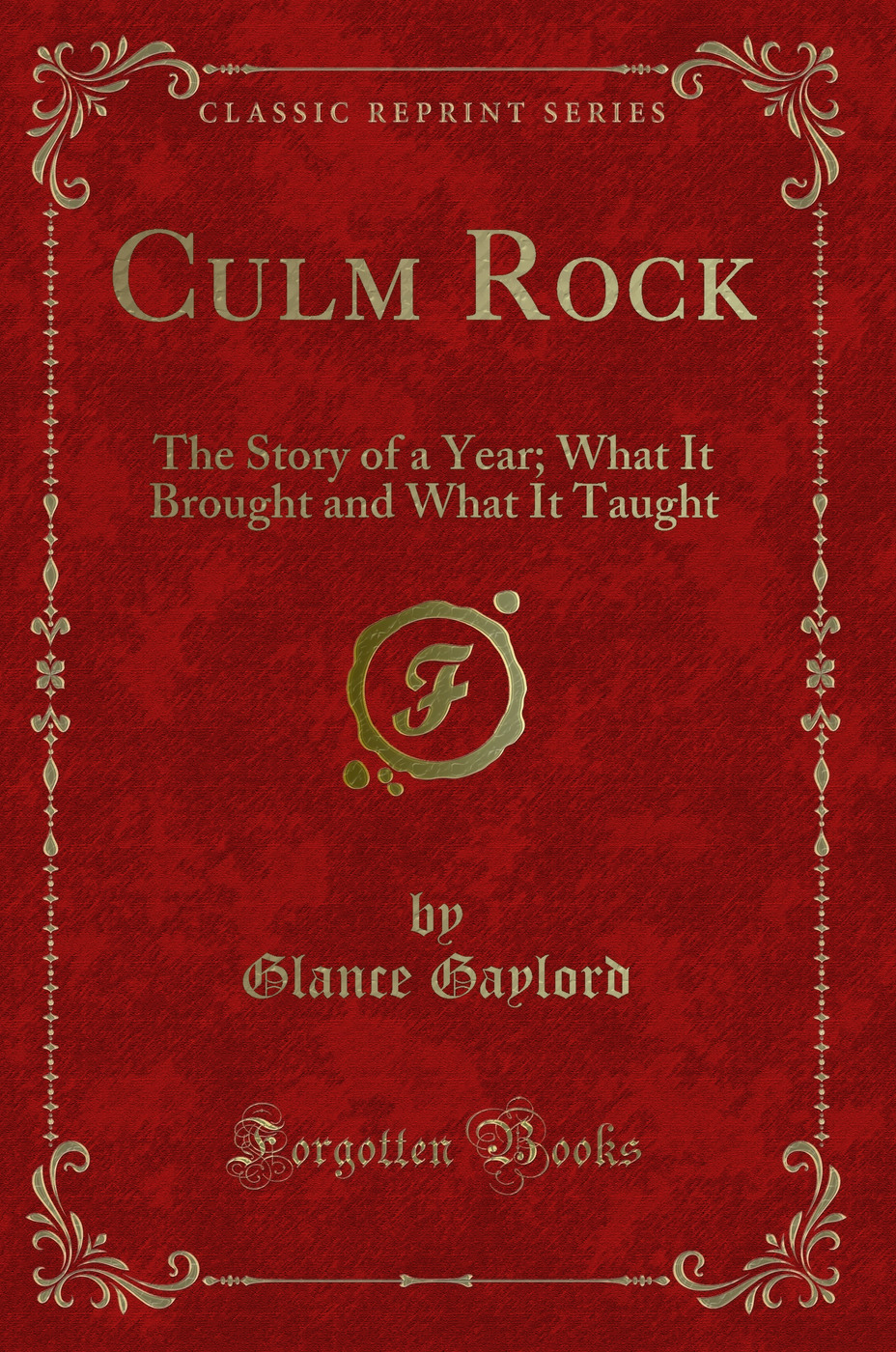 Culm Rock: The Story of a Year; What It Brought and What It Taught (Classic Reprint)