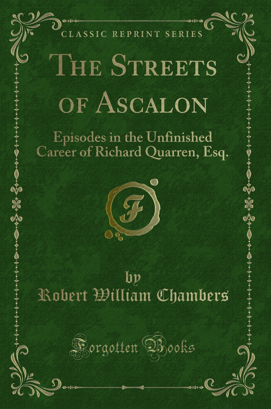 The Streets of Ascalon: Episodes in the Unfinished Career of Richard Quarren, Esq. (Classic Reprint)