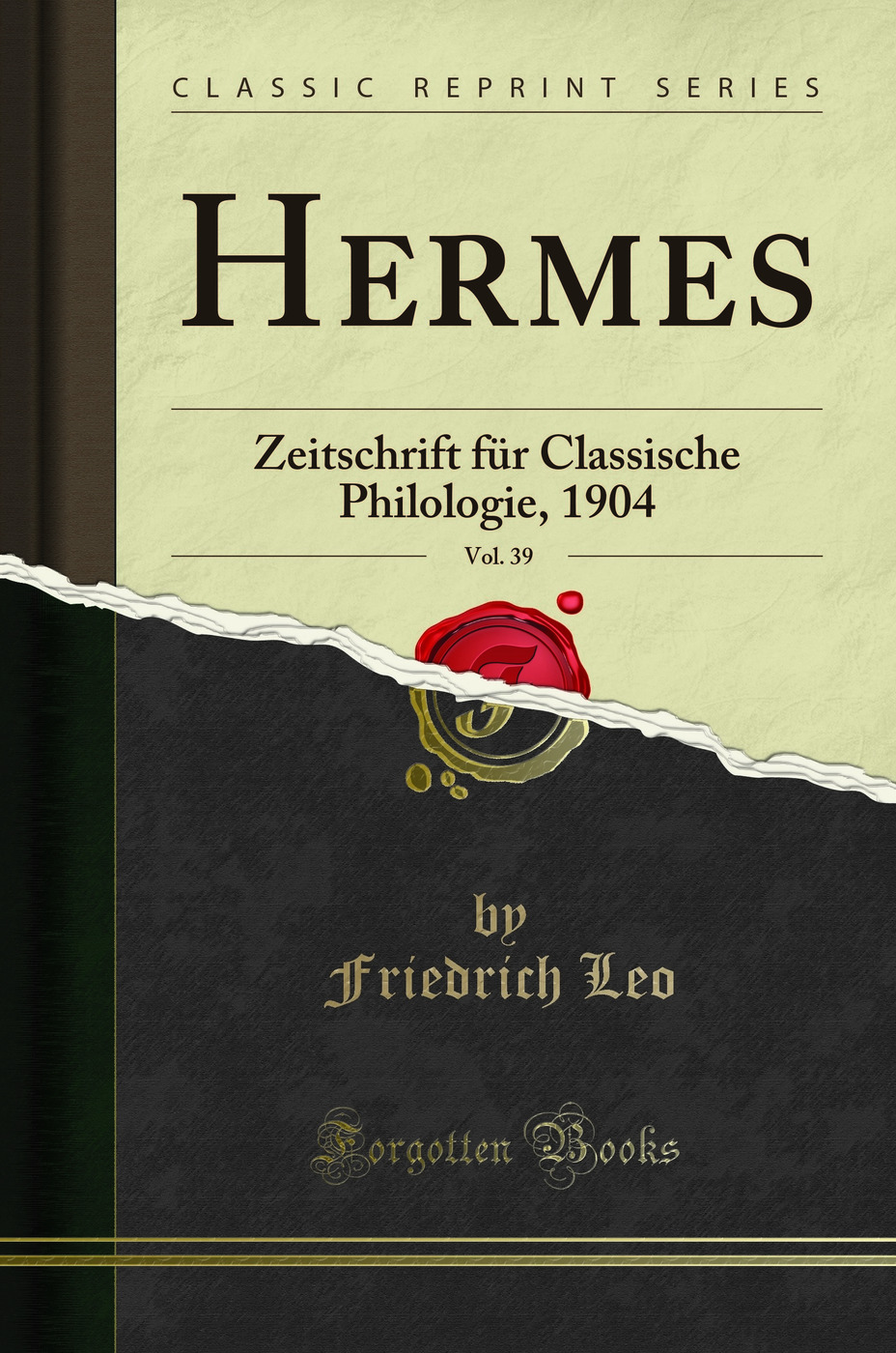 Hermes, Vol. 39: Zeitschrift für Classische Philologie, 1904 (Classic Reprint)