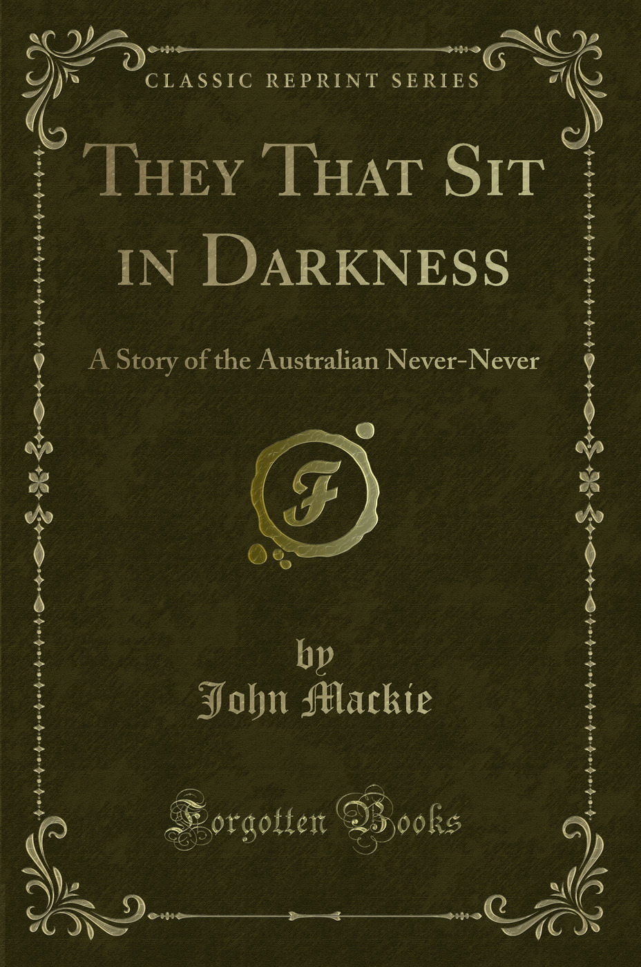 They That Sit in Darkness: A Story of the Australian Never-Never (Classic Reprint)