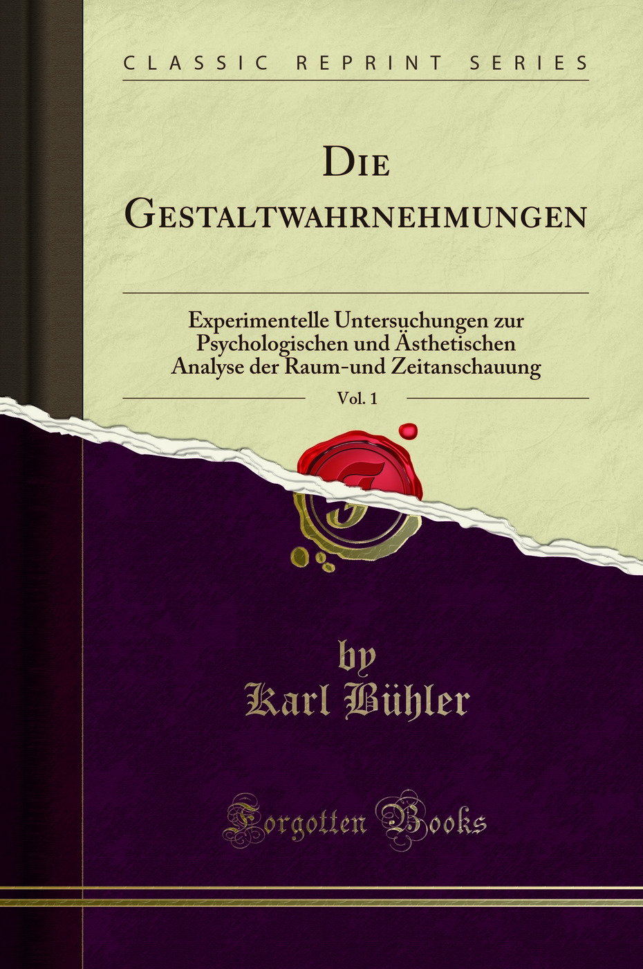 Die Gestaltwahrnehmungen, Vol. 1: Experimentelle Untersuchungen zur Psychologischen und Ästhetischen Analyse der Raum-und Zeitanschauung (Classic Reprint)