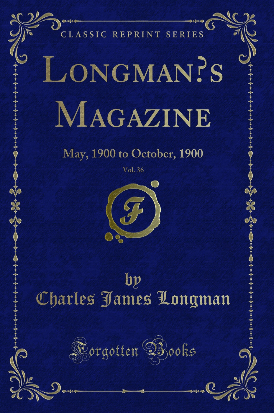 Longman’s Magazine, Vol. 36: May, 1900 to October, 1900 (Classic Reprint)