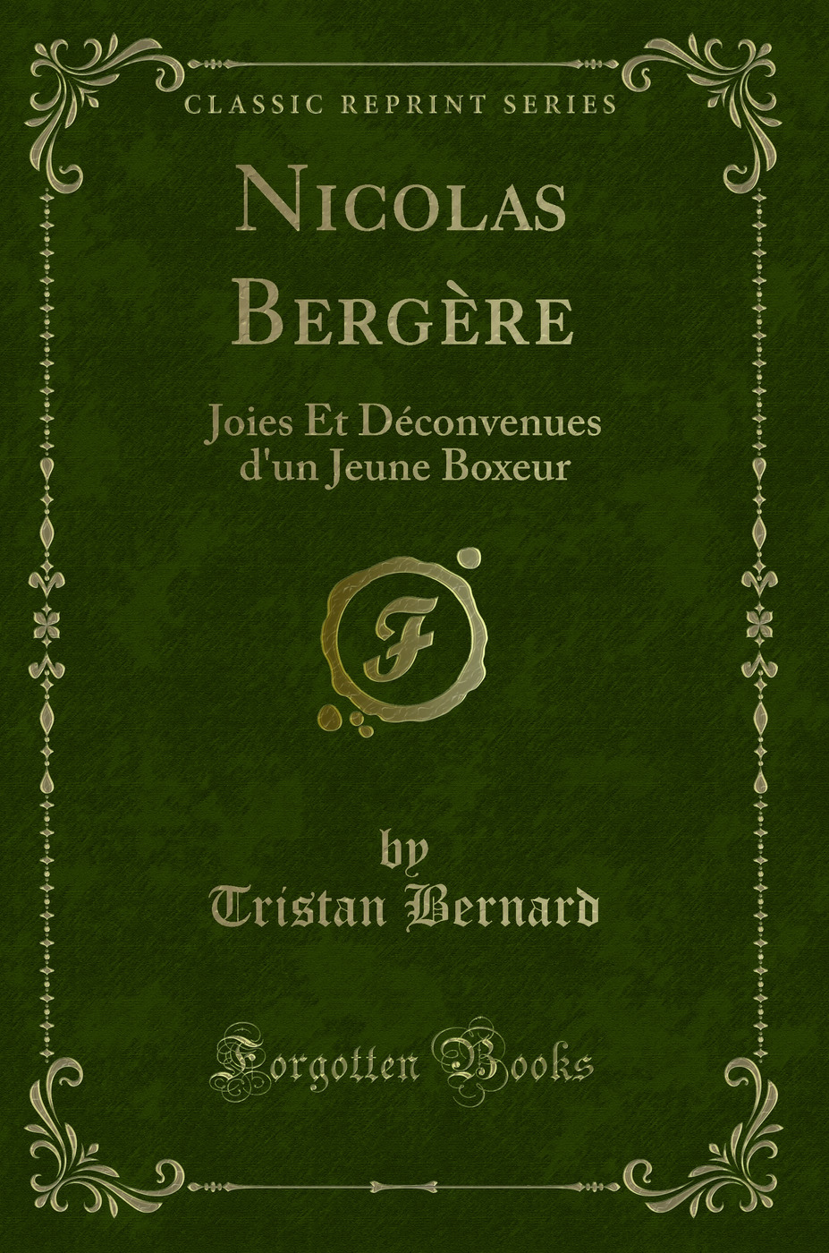 Nicolas Bergère: Joies Et Déconvenues d'un Jeune Boxeur (Classic Reprint)