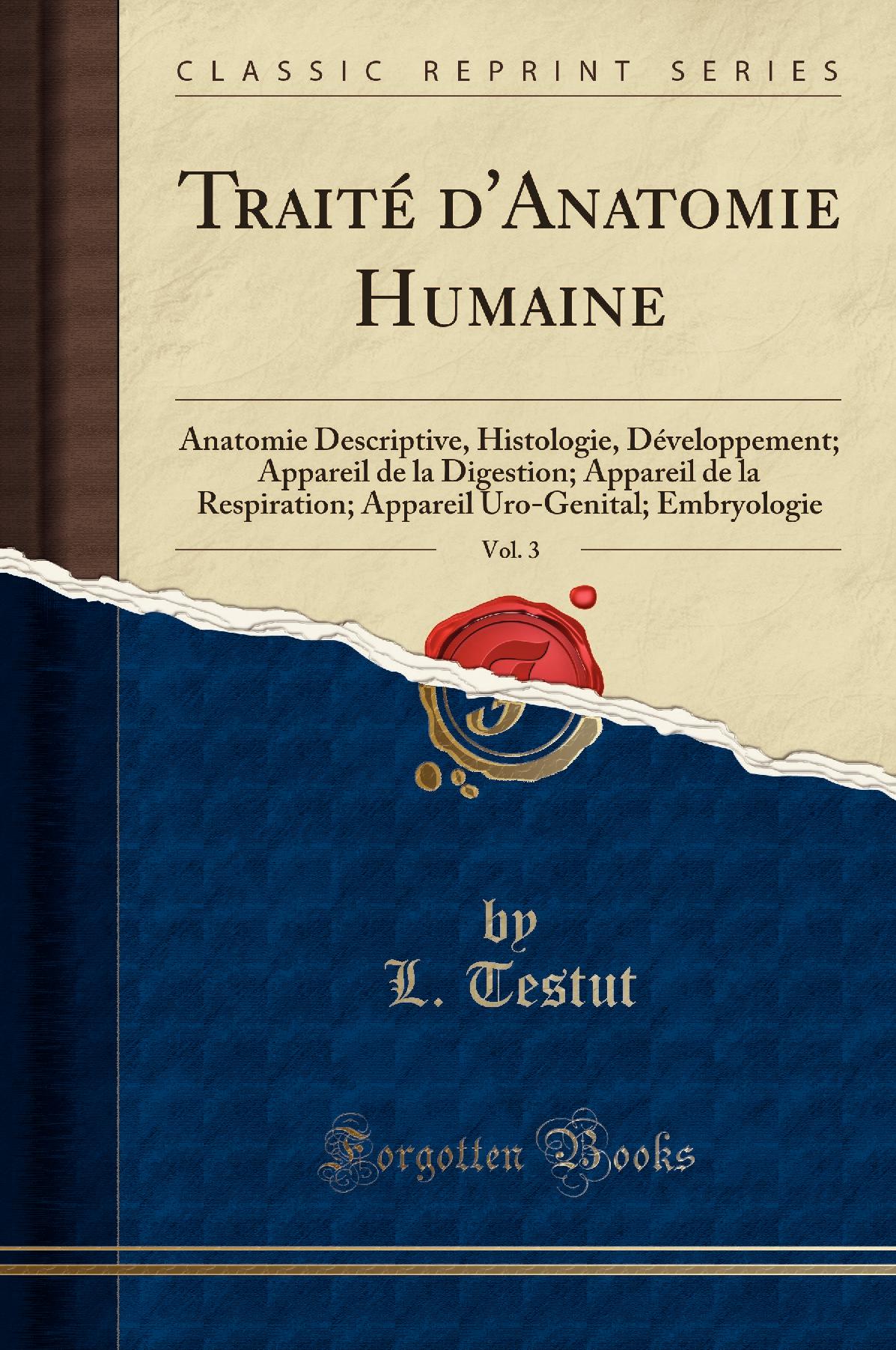 Traité d''Anatomie Humaine, Vol. 3: Anatomie Descriptive, Histologie, Développement; Appareil de la Digestion; Appareil de la Respiration; Appareil Uro-Genital; Embryologie (Classic Reprint)