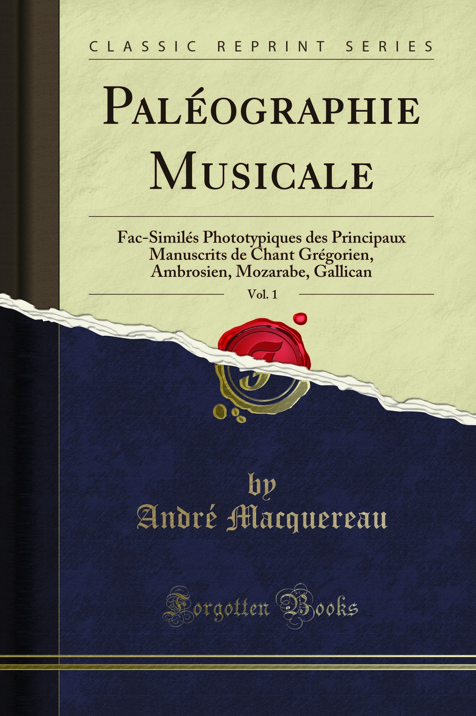 Paléographie Musicale, Vol. 1: Fac-Similés Phototypiques des Principaux Manuscrits de Chant Grégorien, Ambrosien, Mozarabe, Gallican (Classic Reprint)