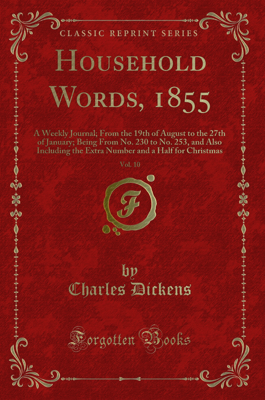 Household Words, 1855, Vol. 10: A Weekly Journal; From the 19th of August to the 27th of January; Being From No. 230 to No. 253, and Also Including the Extra Number and a Half for Christmas (Classic Reprint)
