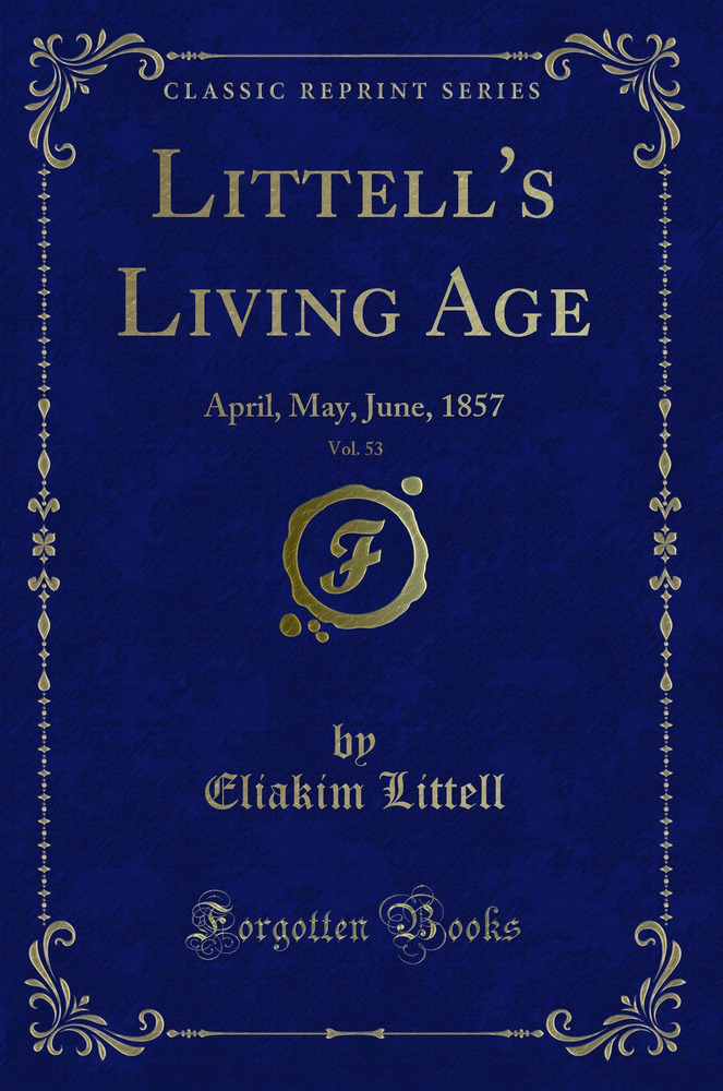 Littell's Living Age, Vol. 53: April, May, June, 1857 (Classic Reprint)