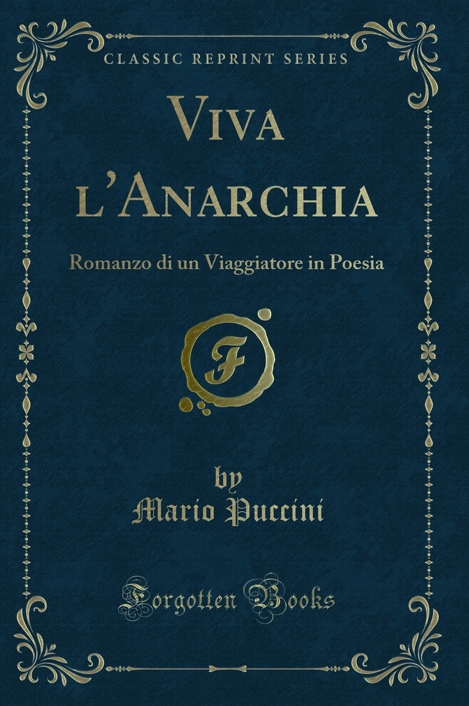 Viva l'Anarchia: Romanzo di un Viaggiatore in Poesia (Classic Reprint)