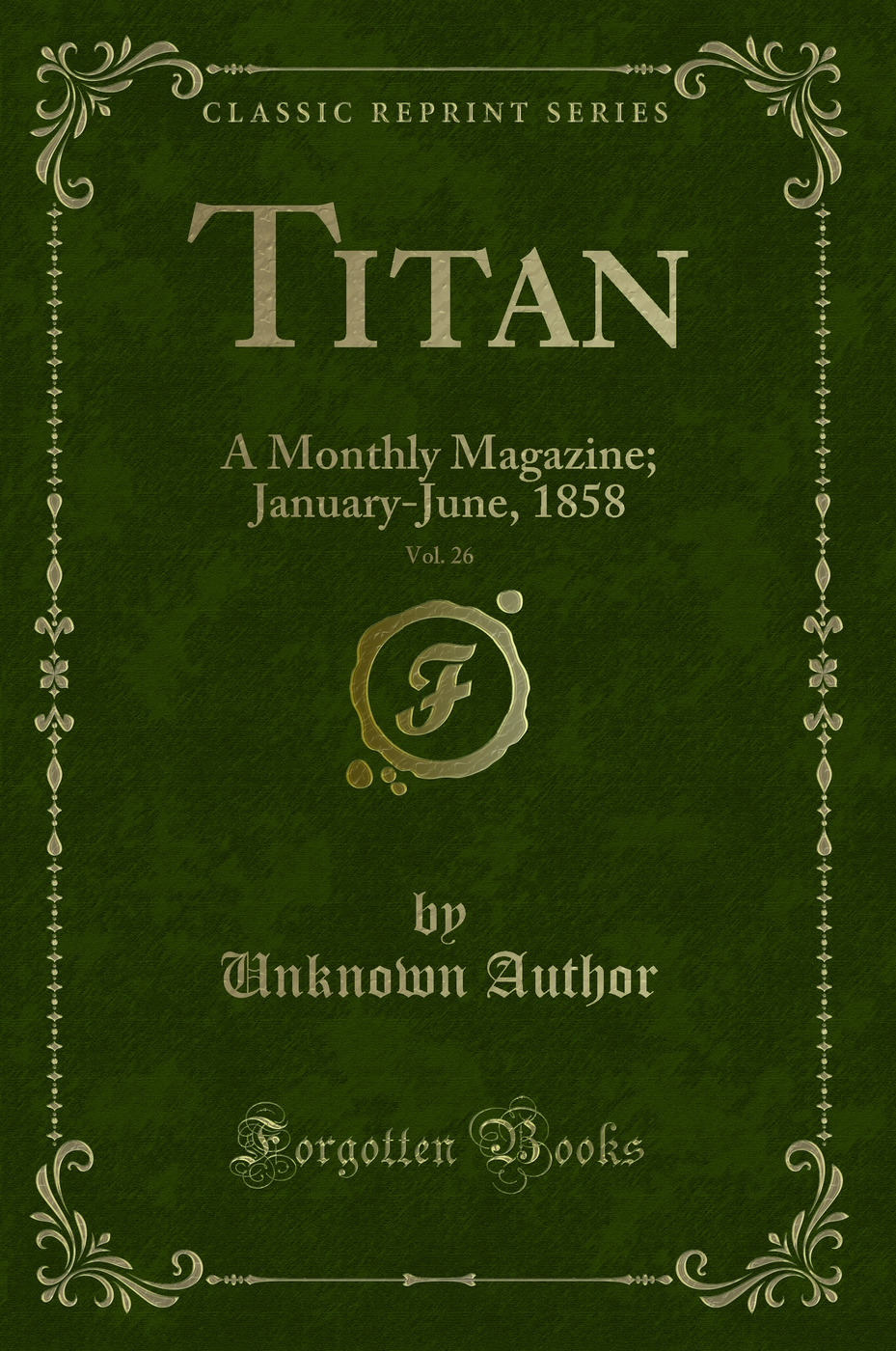 Titan, Vol. 26: A Monthly Magazine; January-June, 1858 (Classic Reprint)