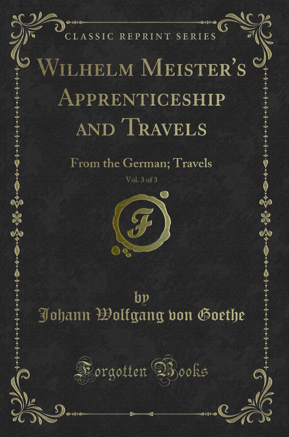 Wilhelm Meister's Apprenticeship and Travels, Vol. 3 of 3: From the German; Travels (Classic Reprint)