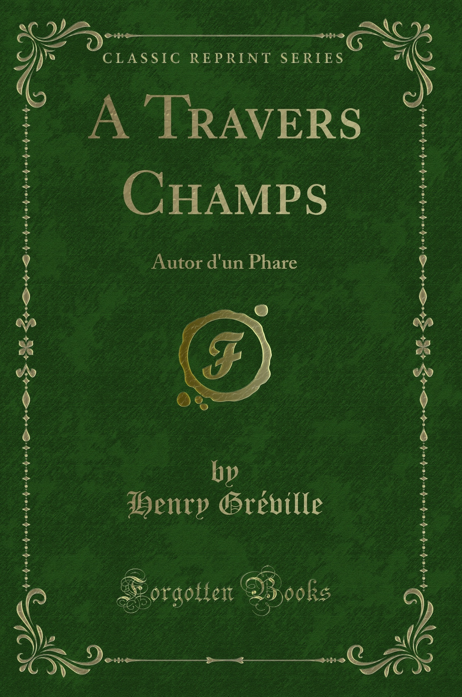 A Travers Champs: Autor d'un Phare (Classic Reprint)
