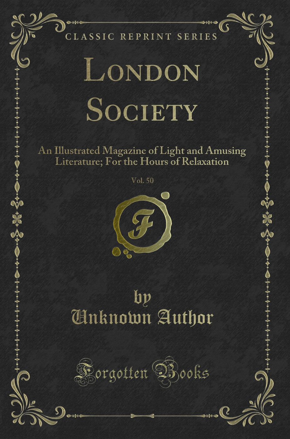 London Society, Vol. 50: An Illustrated Magazine of Light and Amusing Literature; For the Hours of Relaxation (Classic Reprint)