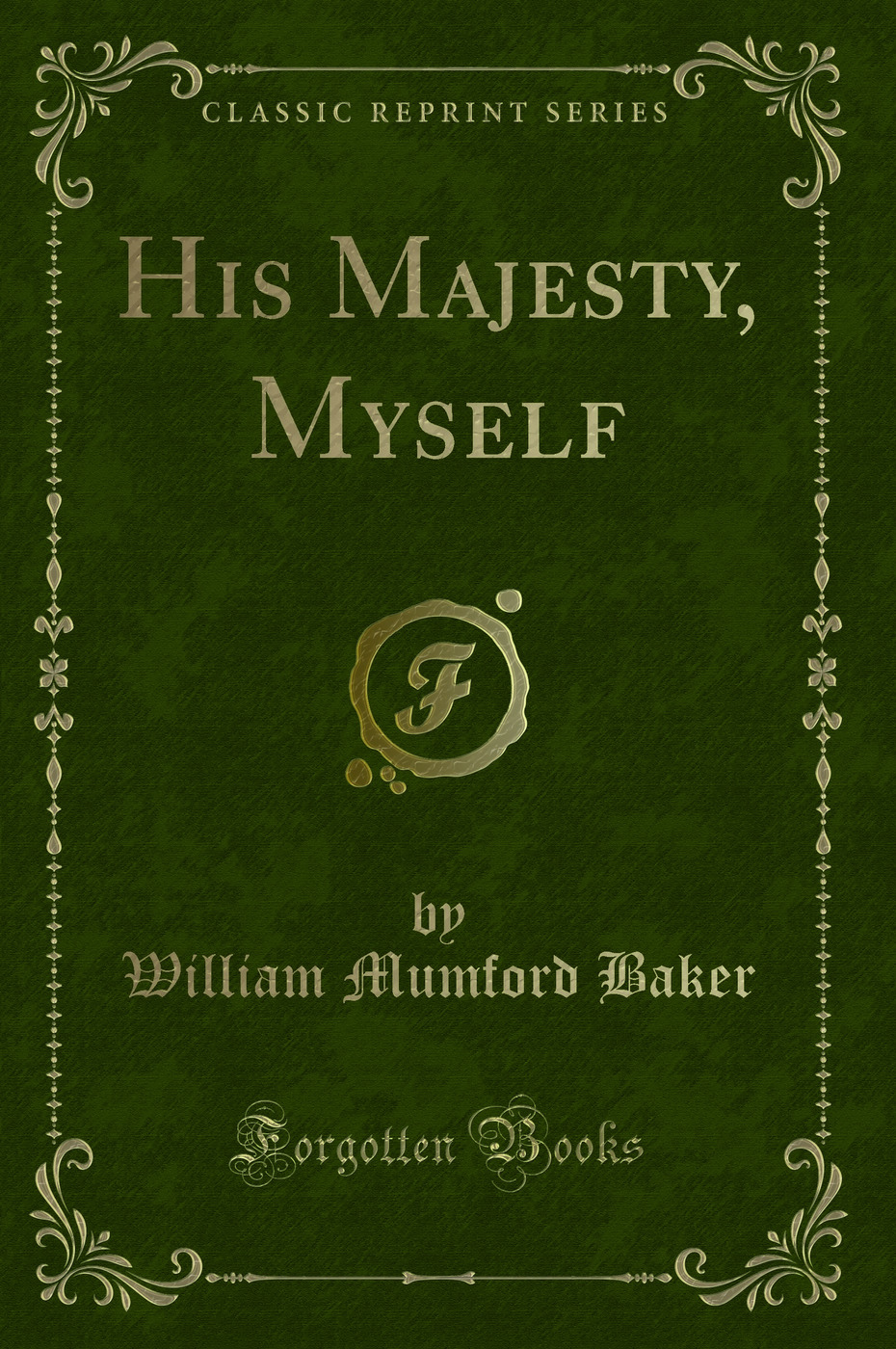 His Majesty, Myself (Classic Reprint)