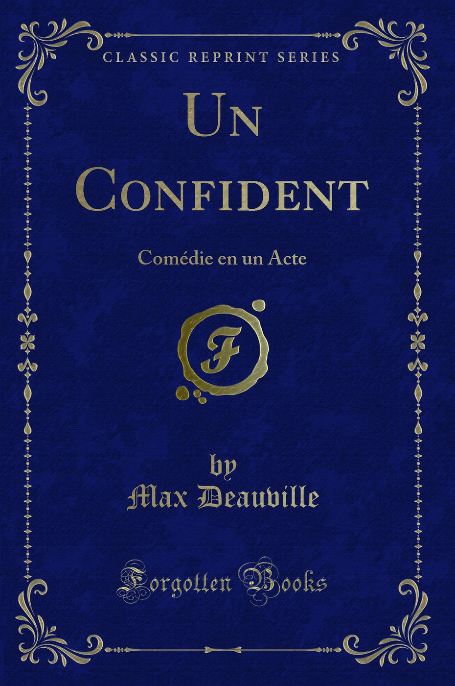 Un Confident: Comédie en un Acte (Classic Reprint)
