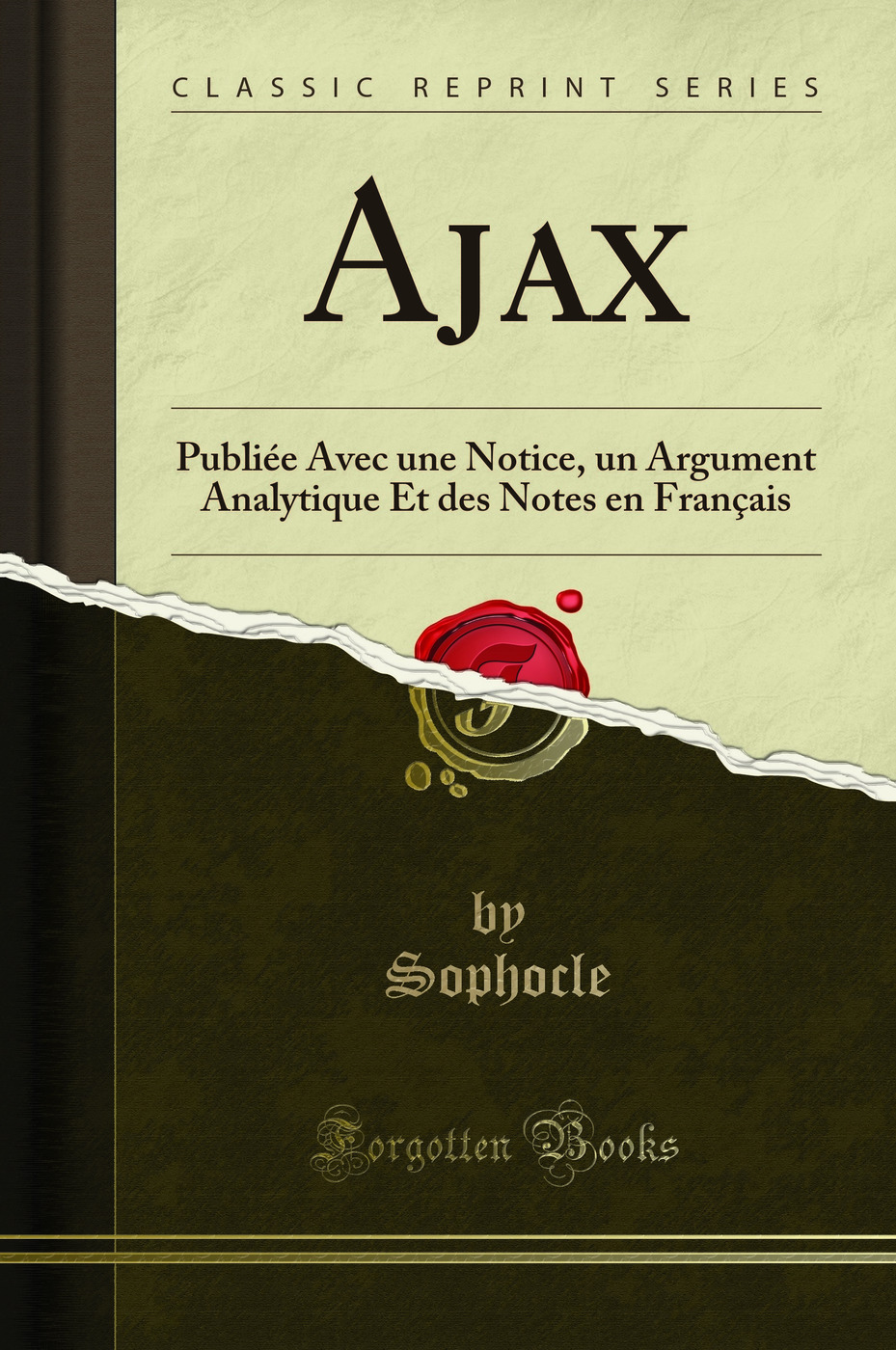 Ajax: Publiée Avec une Notice, un Argument Analytique Et des Notes en Français (Classic Reprint)