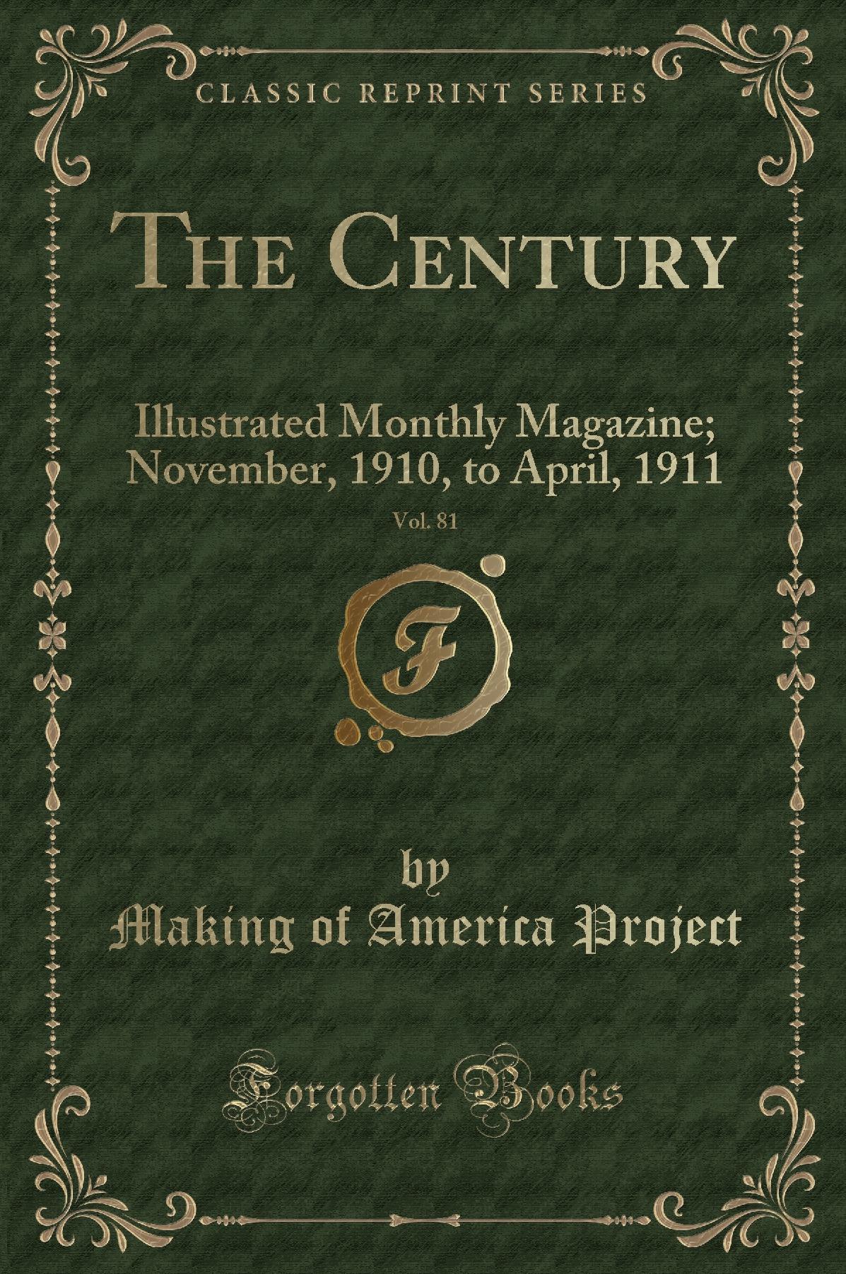 The Century, Vol. 81: Illustrated Monthly Magazine; November, 1910, to April, 1911 (Classic Reprint)