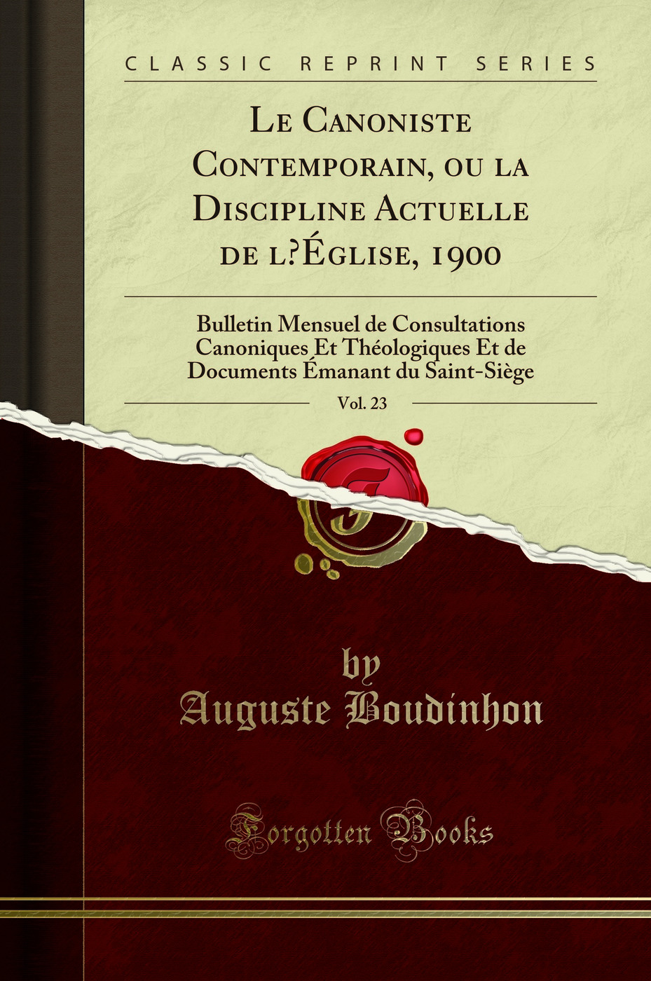 Le Canoniste Contemporain, ou la Discipline Actuelle de l’Église, 1900, Vol. 23: Bulletin Mensuel de Consultations Canoniques Et Théologiques Et de Documents Émanant du Saint-Siège (Classic Reprint)