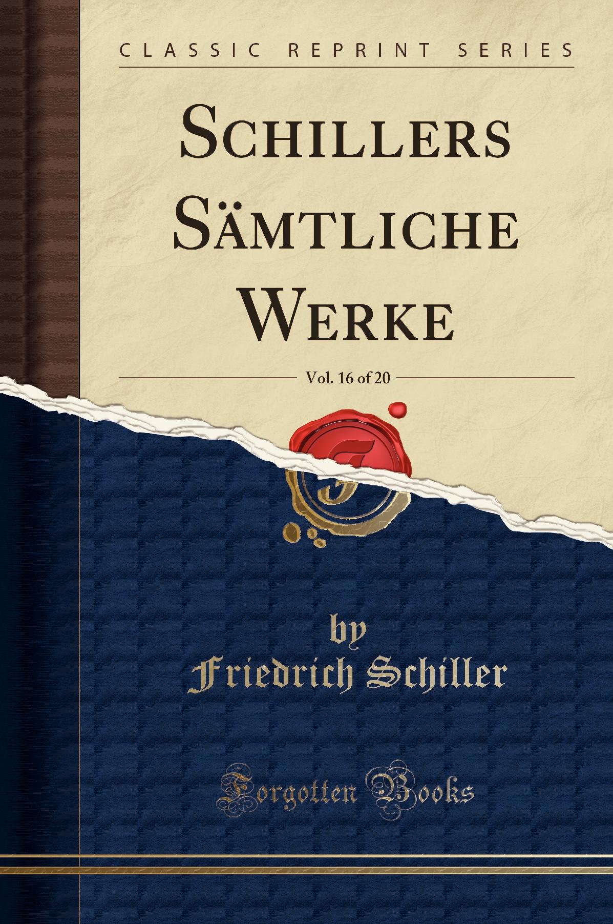 Schillers Sämtliche Werke, Vol. 16 of 20 (Classic Reprint)